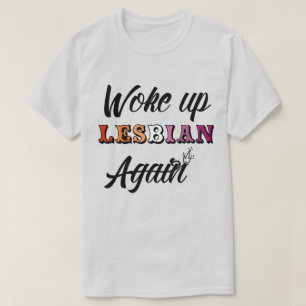 Woke Up Lesbian T-Shirt