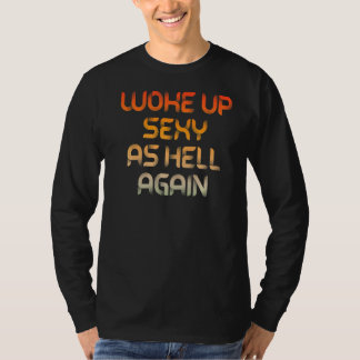Woke Up Sexy As Hell Again Funny Sarcastic T-Shirt
