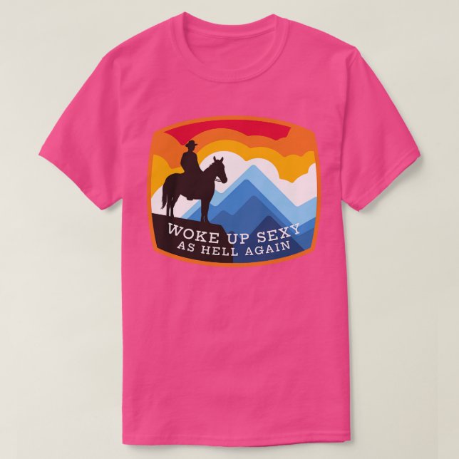 Woke up sexy as hell again T-Shirt (Design Front)