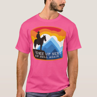Woke up sexy as hell again T-Shirt