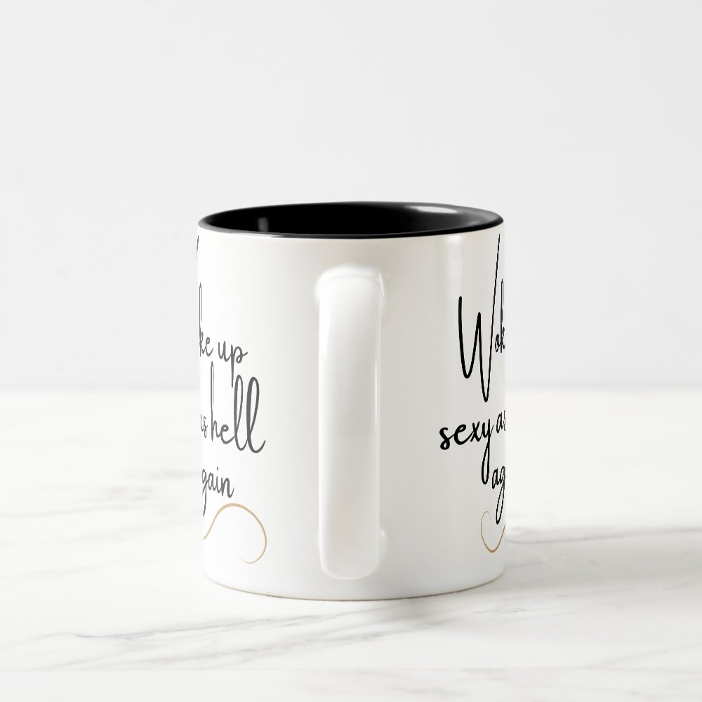 Woke Up Sexy As Hell Again Two Tone Coffee Mug Sold By Jobey Realty