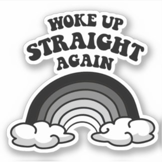 Woke up straight again sticker