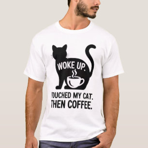 Woke Up. Touched My Cat. Then Coffee - Funny Mens T-Shirt