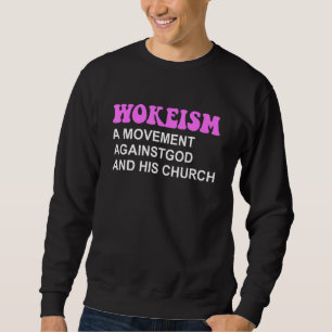 Wokeism A Movement Against God And His Church Sweatshirt