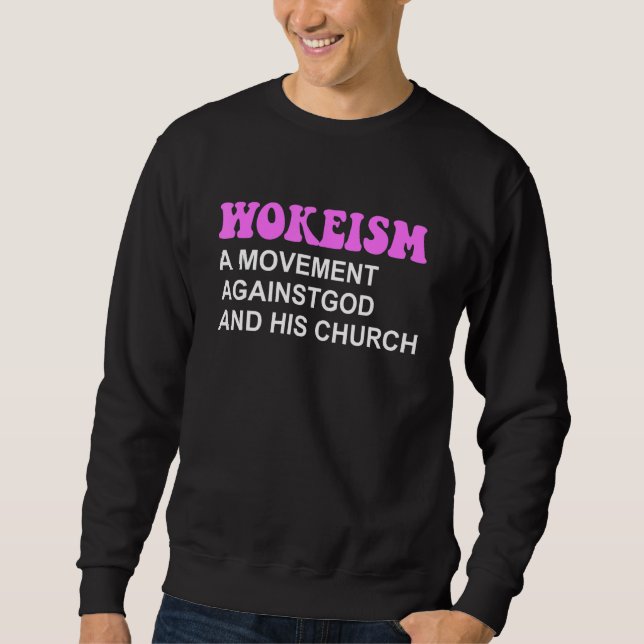 Wokeism A Movement Against God And His Church Sweatshirt (Front)