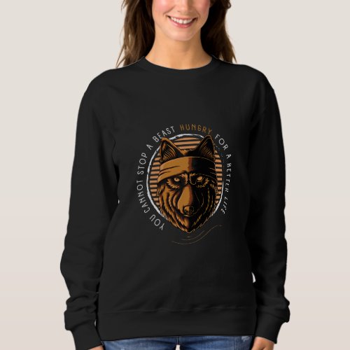 Wolf Beast with Life Quotes Sweatshirt