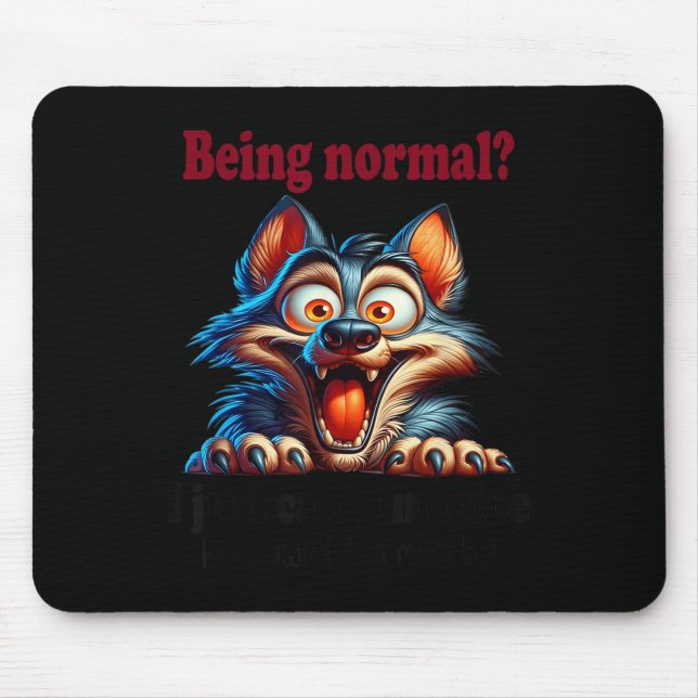 Wolf Being Normal I Just Can’t Imagine How Awful T Mouse Pad (Front)