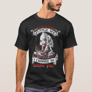 Wolf Don't Be So Quick To Judge Me You Only See T-Shirt