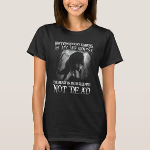 Wolf Don't Consider My Kindness As My Weakness T-Shirt