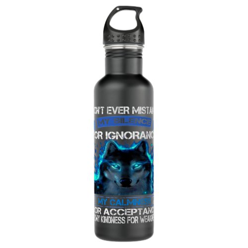 Wolf Dont Ever Mistake My Silence For Ignorance My Stainless Steel Water Bottle