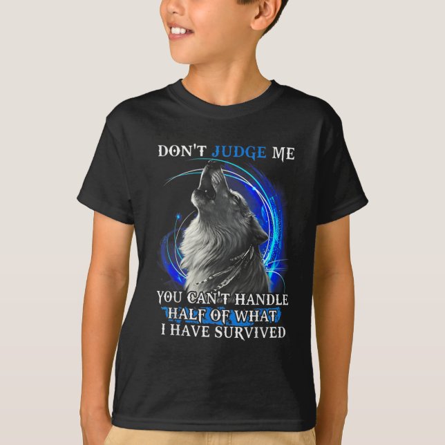 Wolf Don't Judge Me You Can't Handle Half  T-Shirt (Front)
