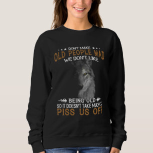 Wolf Don't Make Old People Mad We Don't Like Being Sweatshirt