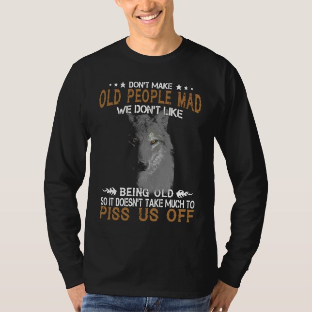 Wolf Don't Make Old People Mad We Don't Like Being T-Shirt (Front)