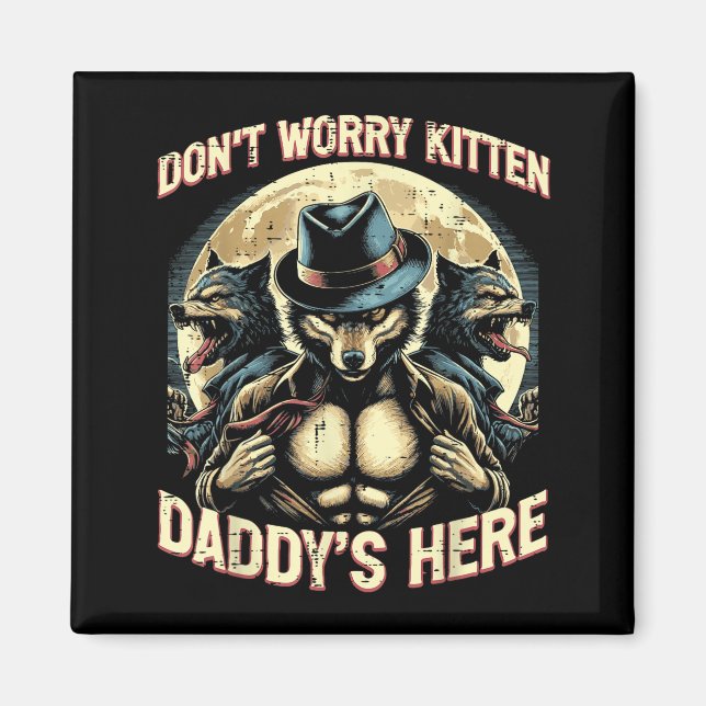 Wolf Dont Worry Kitten Daddys Here Meme Cringe Men Magnet (Front)
