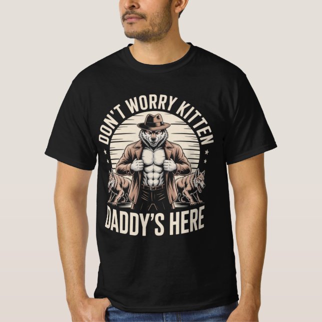Wolf Dont Worry Kitten Daddys Here Meme Cringe T-Shirt (Front)