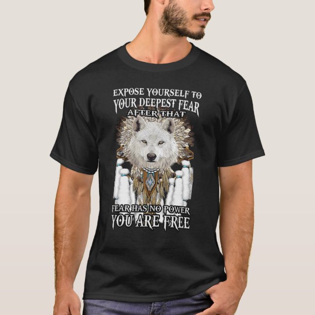 Wolf Expose Yourself To Your Deepest Fear After Th T-Shirt (Front)