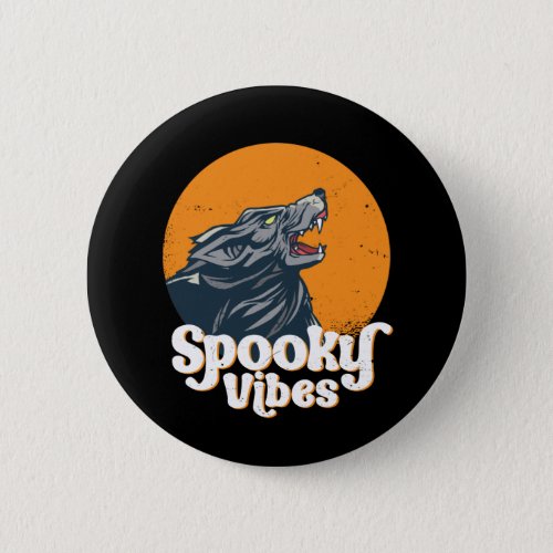 Wolf Howling At The Moon Spooky Vibes Halloween Button