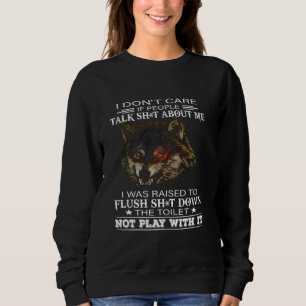 Wolf I Donu2019t Care If People Talk Sht About Me Sweatshirt