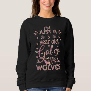 Wolf  idea  I'm Just A 3 Year Old Girl Who Loves W Sweatshirt