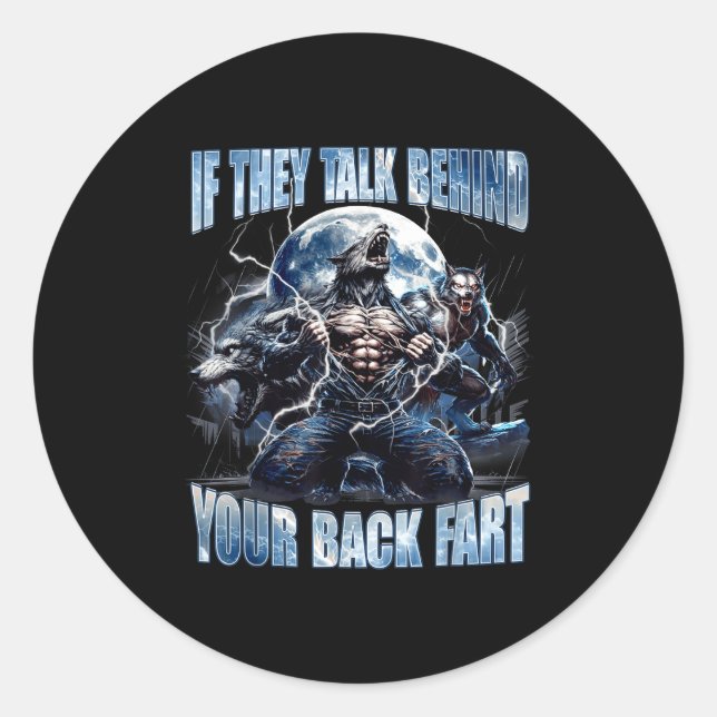 Wolf If They Talk Behind Your Back Fart Funny Crin Classic Round Sticker (Front)