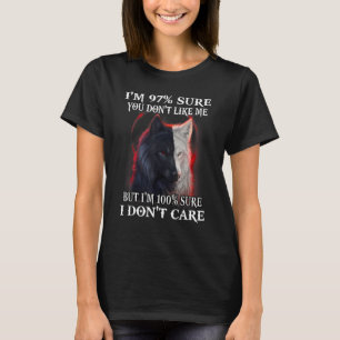 Wolf I'm 97 Sure You Don't Like Me But I'm 100 Sur T-Shirt