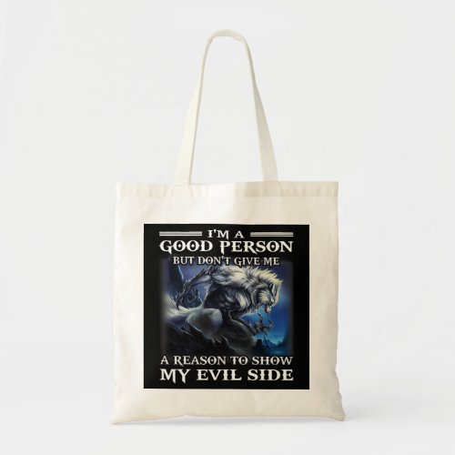 Wolf Im A Good Person But Dont Give Me A Reason To Tote Bag