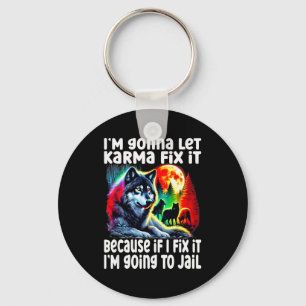 Wolf I'm Gonna Let Karma Fix It Cause If I Fix It Keychain