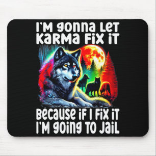Wolf I'm Gonna Let Karma Fix It Cause If I Fix It Mouse Pad