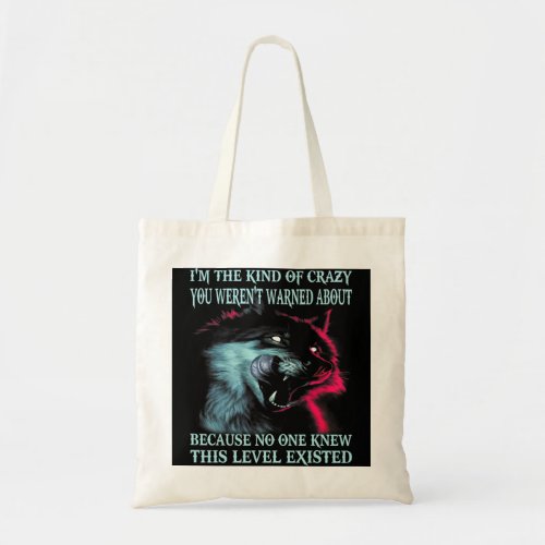 Wolf Im The Kind Of Crazy You Werent Warned About Tote Bag