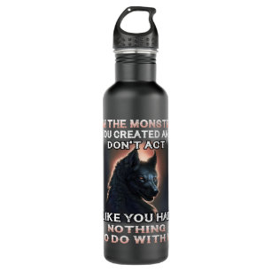 Wolf Im The Monster You Created And Dont Act Like  Stainless Steel Water Bottle