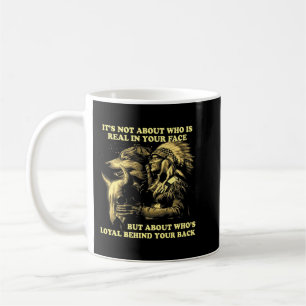 Wolf Its Not About Who Is Real In Your Face But Ab Coffee Mug