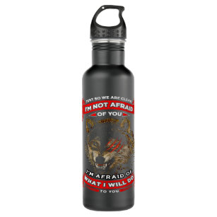 Wolf Just So We Are Clear Im Not Afraid Of You Im  Stainless Steel Water Bottle