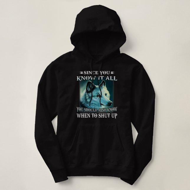 Wolf Since You Know It All You Should Also Know Wh Hoodie (Design Front)