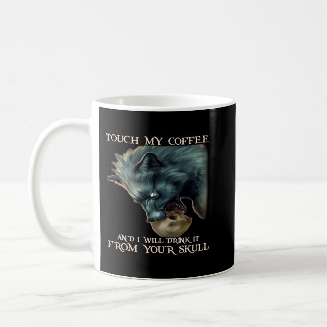Wolf Touch My Coffee And I Will Drink It From Your Coffee Mug (Left)