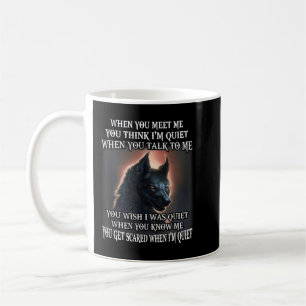 Wolf When You Meet Me You Think Im Quiet When You Coffee Mug