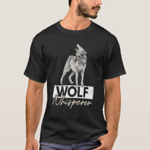 Wolf Whisperer For A Wolf T-Shirt