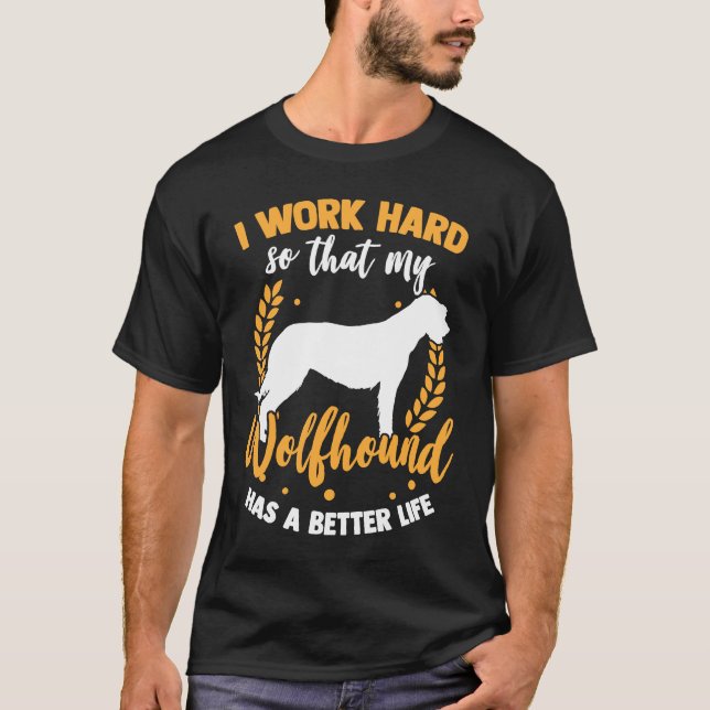 Wolfhound work hard Irish Greyhound Irish Wolfhoun T-Shirt (Front)