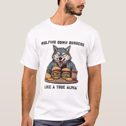 Wolfing Down Burgers Like a True Alpha T_Shirt