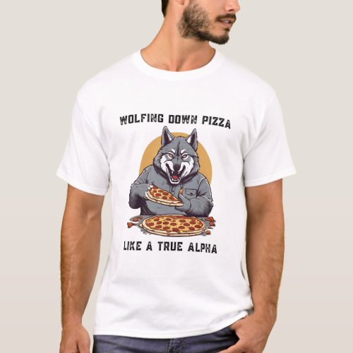 Wolfing Down Pizza like a True Alpha T_Shirt