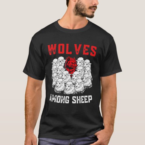 Wolves Among Sheep I Wasn Born To Be A Sheep Wolf T_Shirt