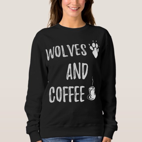 Wolves and Coffee funny cute wolf wild lover theme Sweatshirt