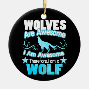 Wolves Are Awesome I Am Awesome Funny Wolf Ceramic Ornament