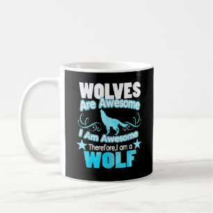 Wolves Are Awesome I Am Awesome Funny Wolf Coffee Mug