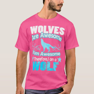 Wolves Are Awesome I Am Awesome Funny Wolf T-Shirt
