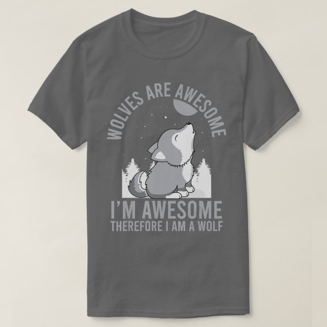 Wolves Are Awesome Im A Wolf Funny Pun Wild Animal T-Shirt (Design Front)