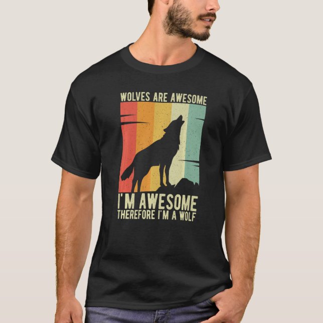 Wolves Are Awesome I'm Awesome Therefore I'm a Wol T-Shirt (Front)