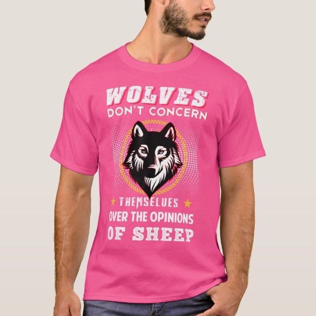 Wolves Don'T Concern Themselves Over Opinions Of S T-Shirt (Front)