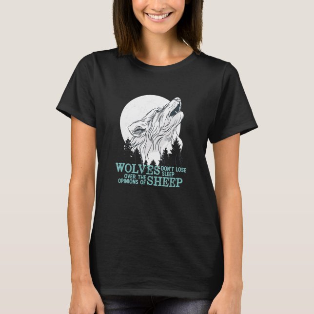 Wolves Dont Lose Sleep Inspirational Quote Wolf Mo T-Shirt (Front)