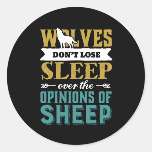 Wolves Dont Lose Sleep Over Opinion Of Sheep Classic Round Sticker