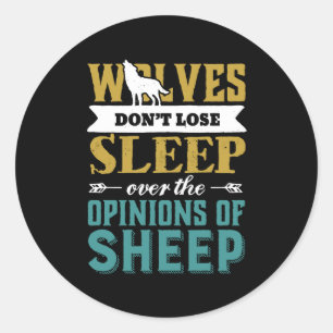 Wolves Don't Lose Sleep Over Opinion Of Sheep Classic Round Sticker